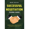 Successful Negotiation Training Course: Essential Skills and Strategies to Negotiate Like a Pro