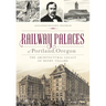 Railway Palaces of Portland, Oregon: The Architectural Legacy of Henry Villard