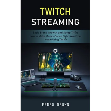Twitch Streaming: Basic Brand Growth and Setup Tricks (How to Make Money Online Right Now From Home Using Twitch)