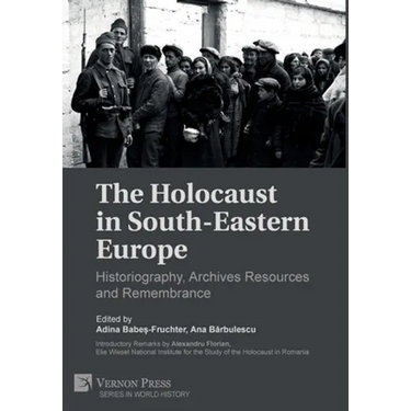 The Holocaust in South-Eastern Europe: Historiography, Archives Resources and Remembrance