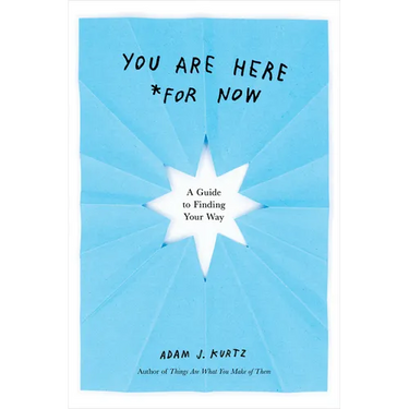 You Are Here (for Now): A Guide to Finding Your Way