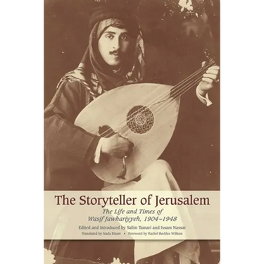The Storyteller of Jerusalem: The Life and Times of Wasif Jawhariyyeh, 1904-1948