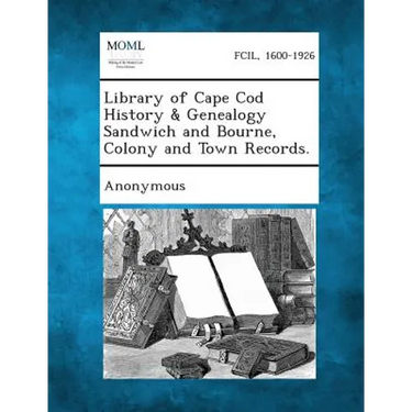 Library of Cape Cod History & Genealogy Sandwich and Bourne, Colony and Town Records.