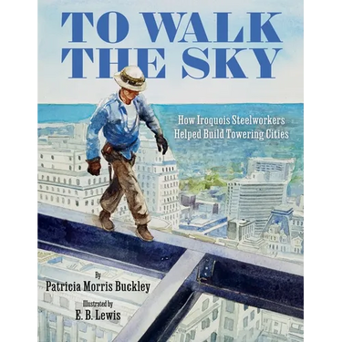 To Walk the Sky: How Iroquois Steelworkers Helped Build Towering Cities