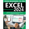 Excel: From Beginners to Pro Simplify your Work and Dominate Data with Smart Excel Strategies Secret winning Formulas with St