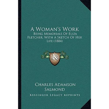 A Woman's Work: Being Memorials Of Eliza Fletcher, With A Sketch Of Her Life (1884)
