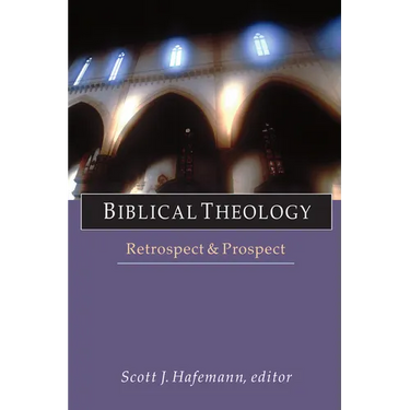 Biblical Theology: Retrospect and Prospect