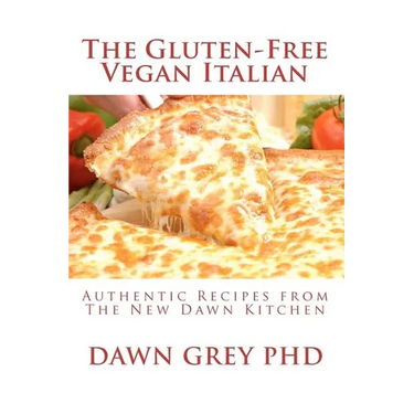 The Gluten-Free Vegan Italian: Authentic Recipes from The New Dawn Kitchen