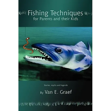 Fishing Techniques for Parents and their Kids: Stories, myths and legends
