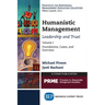 Humanistic Management: Leadership and Trust, Volume I: Foundations, Cases, and Exercises