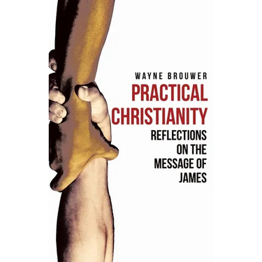 Practical Christianity: Devotional Reflections on the Book of James