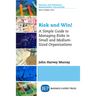 Risk and Win!: A Simple Guide to Managing Risks in Small and Medium-Sized Organizations