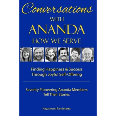 Conversations With Ananda: How We Serve - Seventy Pioneering Ananda Members Tell Their Stories