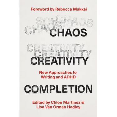 Chaos, Creativity, Completion: New Approaches to Writing and ADHD