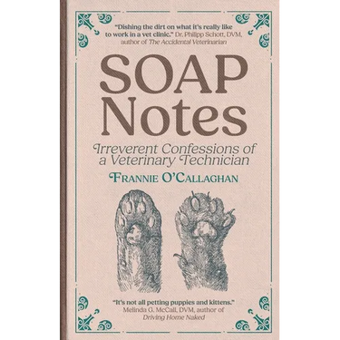 SOAP Notes: Irreverent Confessions of a Veterinary Technician