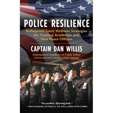 Police Resilience: Bulletproof Spirit Wellness Strategies for Training Academies and New Peace Officers