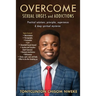 OVERCOME SEXUAL URGES and ADDICTIONS: Practical solutions, principles, experiences & deep spiritual mysteries