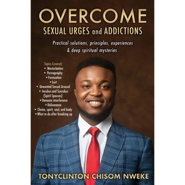 OVERCOME SEXUAL URGES and ADDICTIONS: Practical solutions, principles, experiences & deep spiritual mysteries