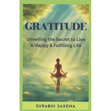 Gratitude: Unveiling the Secret to Live a Happy & Fulfilling Life