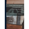The Life of John Thompson, a Fugitive Slave: Containing his History of 25 Years in Bondage, and his Providential Escape