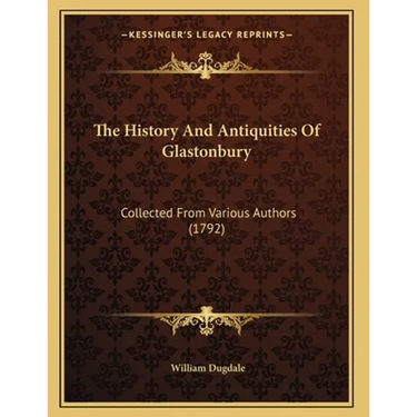 The History And Antiquities Of Glastonbury: Collected From Various Authors (1792)