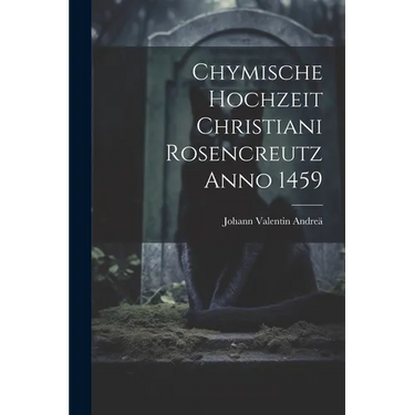 Chymische Hochzeit Christiani Rosencreutz Anno 1459