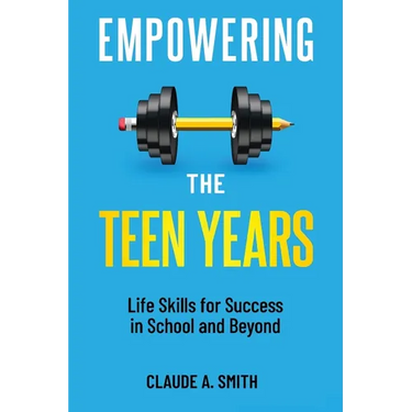 Empowering the Teen Years: Life Skills for Success in School and Beyond