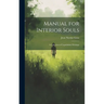 Manual for Interior Souls: A Collection of Unpublished Writings