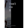 Don't Do It