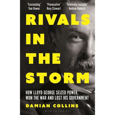 Rivals in the Storm: How Lloyd George Seized Power, Won the War and Lost His Government - Recommended by Rory Stewart on the Rest Is Politics