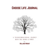 Choose Life Journal: A Transformational Journey with the Word & Spirit