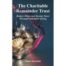 The Charitable Remainder Trust: Reduce Estate and Income Taxes Through Charitable Giving