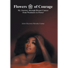 Flowers of Courage: My Journey through Breast Cancer from Weakness to Power