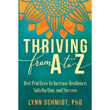 Thriving from A to Z: Best Practices to Increase Resilience, Satisfaction, and Success