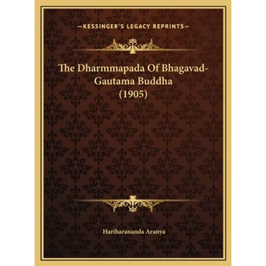 The Dharmmapada Of Bhagavad-Gautama Buddha (1905)
