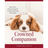 Crowned Companion: Expert Secrets to Knowing, Training, and Loving Your Cavalier King Charles Spaniel