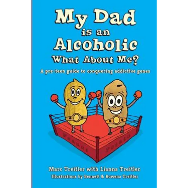 My Dad is an Alcoholic, What About Me?: A Pre-Teen Guide to Conquering Addictive Genes