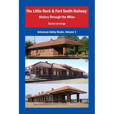 The Little Rock & Fort Smith Railway: History Through the Miles