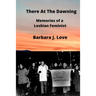There At The Dawning: Memories of a Lesbian Feminist