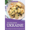 Recipes from Ukraine: Take a Glimpse into Ukraine through their Food