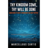 Thy Kingdom Come, Thy Will Be Done: Awakening to God's Sovereign Plan and Purpose