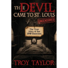Devil Came to St. Louis: The Uncensored True Story of the 1949 Exorcism