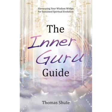 The Inner Guru Guide: Harnessing Your Wisdom Within for Sustained Spiritual Evolution