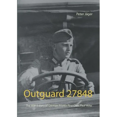 Outguard 27848: The WW II diary of German Private First Class Paul Velte