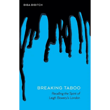 Breaking Taboo - Recalling the Spirit of Leigh Bowery's London