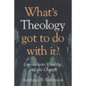 What's Theology Got to Do With It?: Convictions, Vitality, and the Church