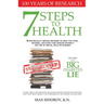7 Steps to Health: Scientifically proven methods to help you stop, reverse, and even cure disease without the use of drugs, pills or surgery.