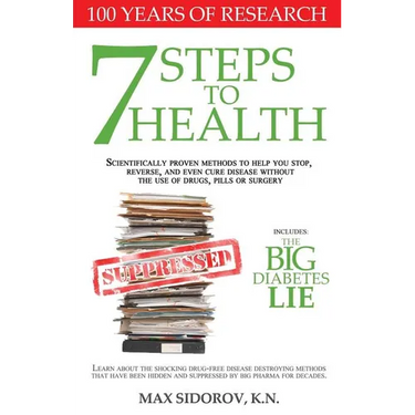 7 Steps to Health: Scientifically proven methods to help you stop, reverse, and even cure disease without the use of drugs, pills or surgery.