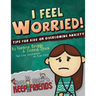 I Feel Worried! Tips for Kids on Overcoming Anxiety