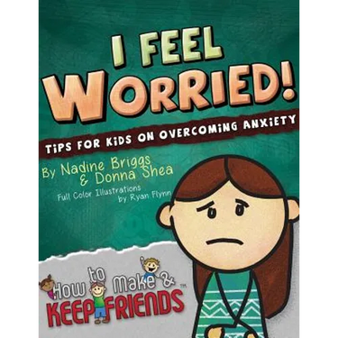 I Feel Worried! Tips for Kids on Overcoming Anxiety